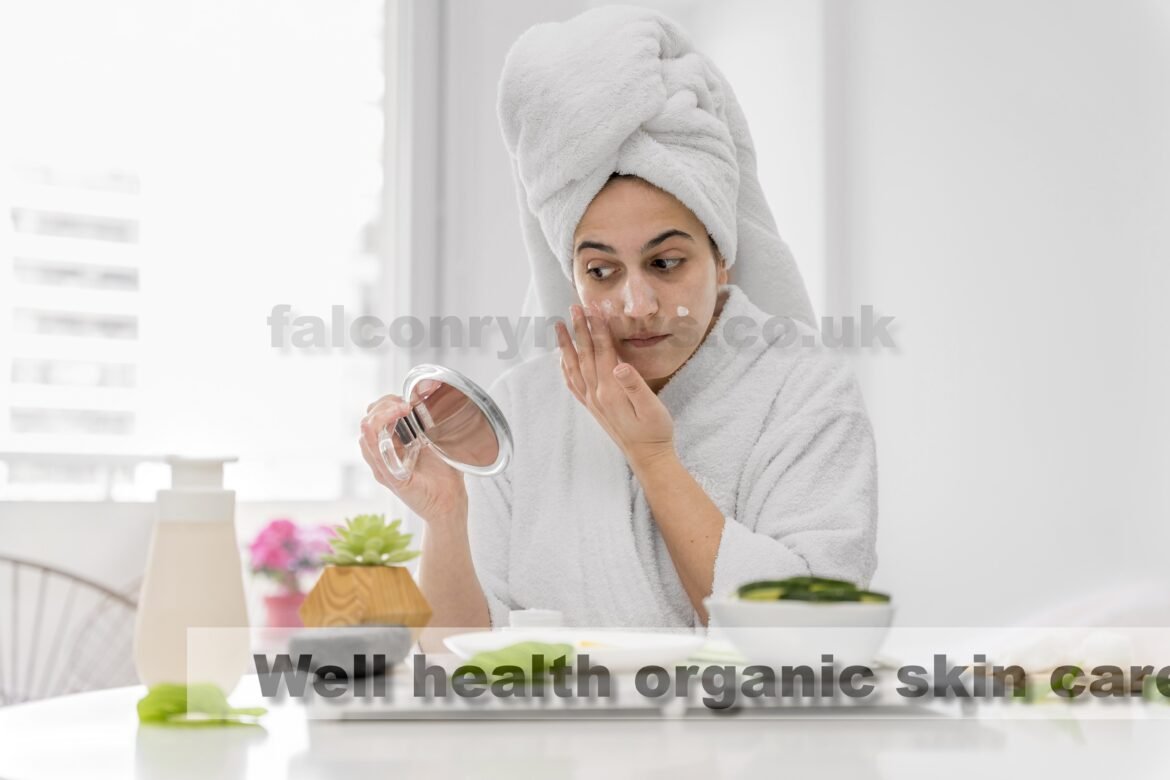 Glow Naturally: The Ultimate Well Health Organic Skin Care Guide